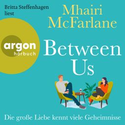 Das Buch “Between Us - Die große Liebe kennt viele Geheimnisse (Ungekürzte Lesung) – Mhairi McFarlane” online hören