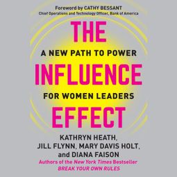 Das Buch “The Influence Effect - A New Path to Power for Women Leaders (Unabridged) – Kathryn Heath, Jill Flynn, Mary Davis Holtmehr ansehen” online hören