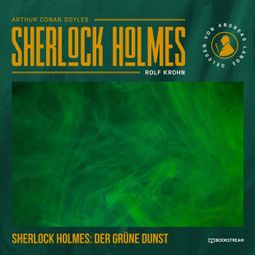 Das Buch “Sherlock Holmes: Der grüne Dunst - Eine neue Sherlock Holmes Kriminalgeschichte (Ungekürzt) – Rolf Krohn, Arthur Conan Doyle” online hören