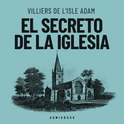 Das Buch “El secreto de la iglesia – Villiers De L'isle Adam” online hören