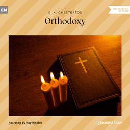 Das Buch “Orthodoxy (Unabridged) – G. K. Chesterton” online hören