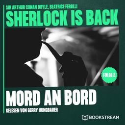 Das Buch “Mord an Bord - Sherlock is Back, Folge 2 (Ungekürzt) – Beatrice Ferolli, Sir Arthur Conan Doyle” online hören