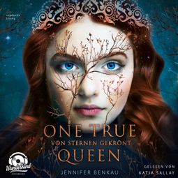 Das Buch «Von Sternen gekrönt - One True Queen, Band 1 (ungekürzt) – Jennifer Benkau» online hören