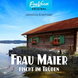Das Buch “Frau Maier fischt im Trüben - Chiemgau-Krimi, Band 1 (ungekürzt) – Jessica Kremser” online hören
