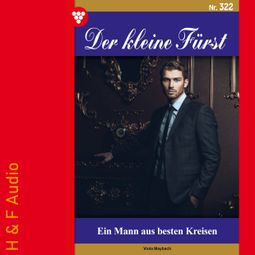 Das Buch “Ein Mann aus besten Kreisen - Der kleine Fürst, Band 322 (ungekürzt) – Viola Maybach” online hören