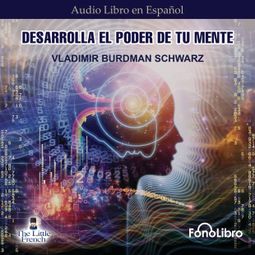 Das Buch “Desarrolla el Poder de tu Mente (abreviado) – Vladimir Burdman Schwarz” online hören