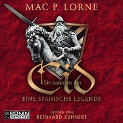 Das Buch “Sie nannten ihn Cid - Eine spanische Legende (ungekürzt) – Mac P. Lorne” online hören