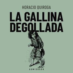 Das Buch “La galina degollada – Horacio Quiroga” online hören