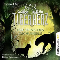 Das Buch “Tigerherz - Der Prinz des Dschungels, Band 1 – Robin Dix” online hören