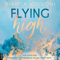 Das Buch “Flying High - Hailee & Chase 2 (Ungekürzt) – Bianca Iosivoni” online hören
