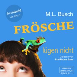 Das Buch “Frösche lügen nicht - Archibald in love, Band 1 (ungekürzt) – M. L. Busch” online hören