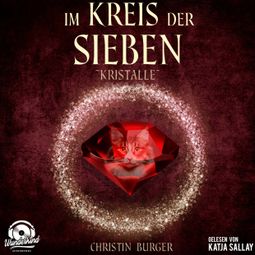 Das Buch «Kristalle - Im Kreis der Sieben, Band 3 (ungekürzt) – Christin Burger» online hören