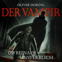 Das Buch “Der Vampir, Teil 9: Beinahe Unsterblich – Oliver Döring” online hören