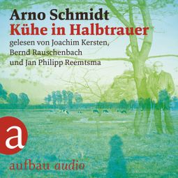 Das Buch “Kühe in Halbtrauer (Ungekürzt) – Arno Schmidt” online hören