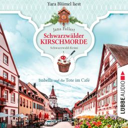 Das Buch “Isabella und die Tote im Café - Schwarzwälder Kirschmorde - Schwarzwaldkrimi, Teil 1 (Ungekürzt) – Jana Fallert” online hören
