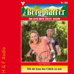 Das Buch “Mit dir kam das Glück zu mir - Der Bergpfarrer, Band 362 (ungekürzt) – Toni Waidacher” online hören