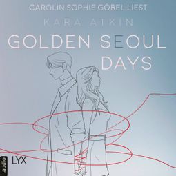 Das Buch “Golden Seoul Days - Seoul-Duett-Reihe, Teil 2 (Ungekürzt) – Kara Atkin” online hören