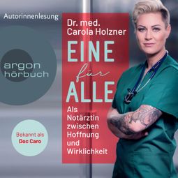 Das Buch “Eine für alle - Als Notärztin zwischen Hoffnung und Wirklichkeit (Ungekürzt) – Carola Holzner” online hören
