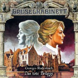 Das Buch «Gruselkabinett, Folge 168: Das tote Brügge – Georges Rodenbach» online hören