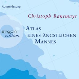 Das Buch “Atlas eines ängstlichen Mannes (Gekürzte Fassung) – Christoph Ransmayr” online hören