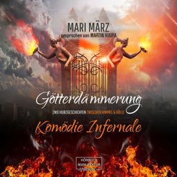 Das Buch “Komödie Infernale / Götterdämmerung - Zwei Geschichten zwischen Himmel & Hölle (ungekürzt) – Mari März” online hören