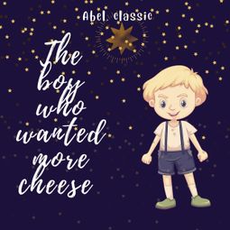 Das Buch “The Boy Who Wanted More Cheese - Abel Classics: fairytales and fables – William Elliot Griffis” online hören