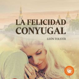 Das Buch “La felicidad conyugal (Completo) – Leon Tolstoi” online hören