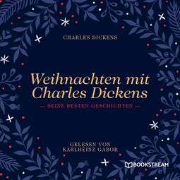 Das Buch “Weihnachten mit Charles Dickens - Seine besten Geschichten (Ungekürzt) – Charles Dickens” online hören