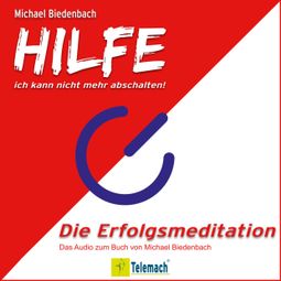Das Buch “HILFE ich kann nicht mehr abschalten! - Die Erfolgsmeditation (Ungekürzt) – Michael Biedenbach” online hören