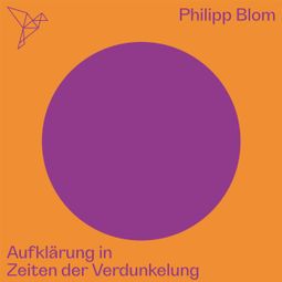 Das Buch “Aufklärung in Zeiten der Verdunkelung - Auf dem Punkt (Ungekürzt) – Philipp Blom” online hören