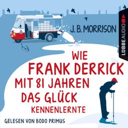 Das Buch “Wie Frank Derrick mit 81 Jahren das Glück kennenlernte – J.B. Morrison” online hören