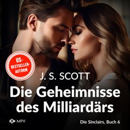 Das Buch “Die Geheimnisse des Milliardärs - Xander - Die Sinclairs, Band 6 (ungekürzt) – J.S. Scott” online hören