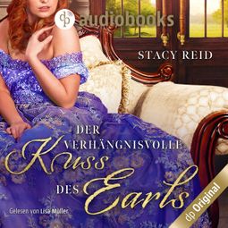 Das Buch “Der verhängnisvolle Kuss des Earls - Regency Scandals-Reihe, Band 2 (Ungekürzt) – Stacy Reid” online hören