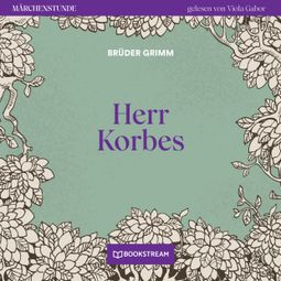 Das Buch “Herr Korbes - Märchenstunde, Folge 169 (Ungekürzt) – Brüder Grimm” online hören
