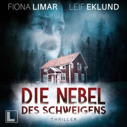 Das Buch “Die Nebel des Schweigens - Schwedenthriller, Band 10 (ungekürzt) – Fiona Limar, Leif Eklund” online hören