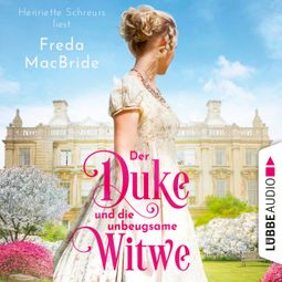 Das Buch “Der Duke und die unbeugsame Witwe - Regency - Liebe und Leidenschaft, Teil 1 (Ungekürzt) – Freda MacBride” online hören