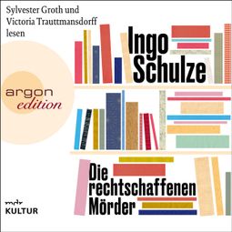 Das Buch “Die rechtschaffenen Mörder (Ungekürzte Lesung) – Ingo Schulze” online hören