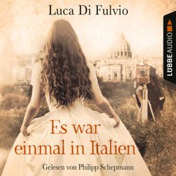 Das Buch “Es war einmal in Italien (Gekürzt) – Luca Di Fulvio” online hören