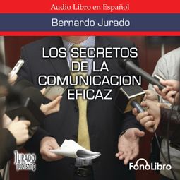 Das Buch “Los Secretos de la Comunicación Eficaz (abreviado) – Bernardo Jurado” online hören