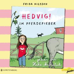 Das Buch “Hedvig!, Im Pferdefieber (Ungekürzt) – Frida Nilsson” online hören