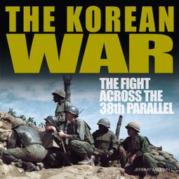 Das Buch “The Korean War (Unabridged) – Jeremy P. Maxwell” online hören