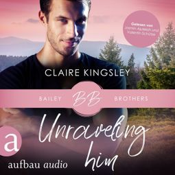 Das Buch «Unraveling Him - Bailey Brothers Serie, Band 3 (Ungekürzt) – Claire Kingsley» online hören