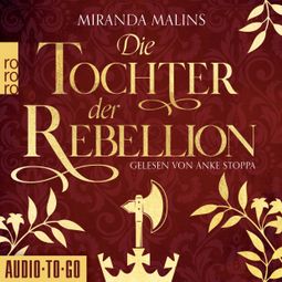 Das Buch “Die Tochter der Rebellion - Cromwells Töchter, Band 2 (Ungekürzt) – Miranda Malins” online hören