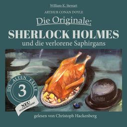 Das Buch «Sherlock Holmes und die verlorene Saphirgans - Die Originale: Die alten Fälle neu, Folge 3 (Ungekürzt) – William K. Stewart, Sir Arthur Conan Doyle» online hören