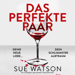 Das Buch “Das perfekte Paar - Ein unfassbar spannender Psychothriller (Ungekürzt) – Sue Watson” online hören