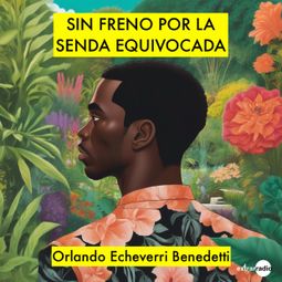 Das Buch “Sin freno por la senda equivocada (Completo) – Orlando Echeverri Benedetti” online hören