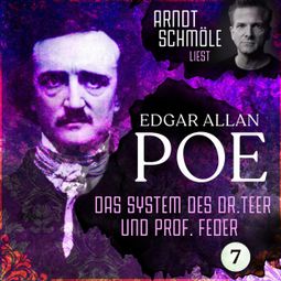 Das Buch “Das System des Dr. Teer und Prof. Feder - Arndt Schmöle liest Edgar Allan Poe, Band 7 (Ungekürzt) – Edgar Allan Poe” online hören