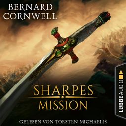 Das Buch “Sharpes Mission - Sharpe-Reihe, Teil 7 (Ungekürzt) – Bernard Cornwell” online hören