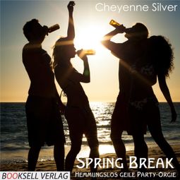 Das Buch “Spring Break - Hemmungslos geile Party-Orgie – Cheyenne Silver” online hören