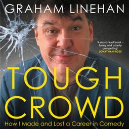 Das Buch “Tough Crowd - How I made and lost a career in comedy (Unabridged) – Graham Linehan” online hören